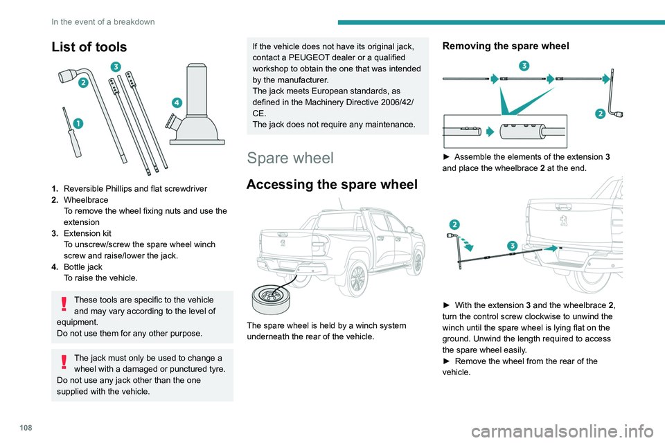 PEUGEOT LANDTREK 2022 Owners Manual 108
In the event of a breakdown
List of tools
1.Reversible Phillips and flat screwdriver
2. Wheelbrace
To remove the wheel fixing nuts and use the
extension
3. Extension kit
To unscrew/screw the s PEUGEOT LANDTREK 2022 Owners Manual 108
In the event of a breakdown
List of tools
1.Reversible Phillips and flat screwdriver
2. Wheelbrace
To remove the wheel fixing nuts and use the
extension
3. Extension kit
To unscrew/screw the s