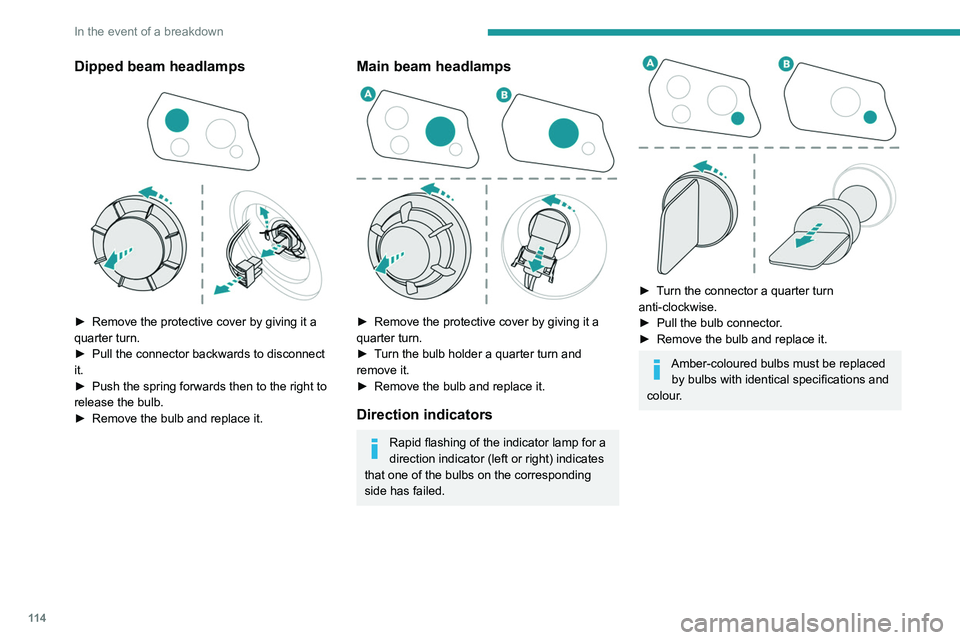 PEUGEOT LANDTREK 2022 Owners Manual 11 4
In the event of a breakdown
Dipped beam headlamps
► Remove the protective cover by giving it a
quarter turn.
►
Pull the connector backwards to disconnect
it.
►
Push the spring for PEUGEOT LANDTREK 2022 Owners Manual 11 4
In the event of a breakdown
Dipped beam headlamps
► Remove the protective cover by giving it a
quarter turn.
►
Pull the connector backwards to disconnect
it.
►
Push the spring for