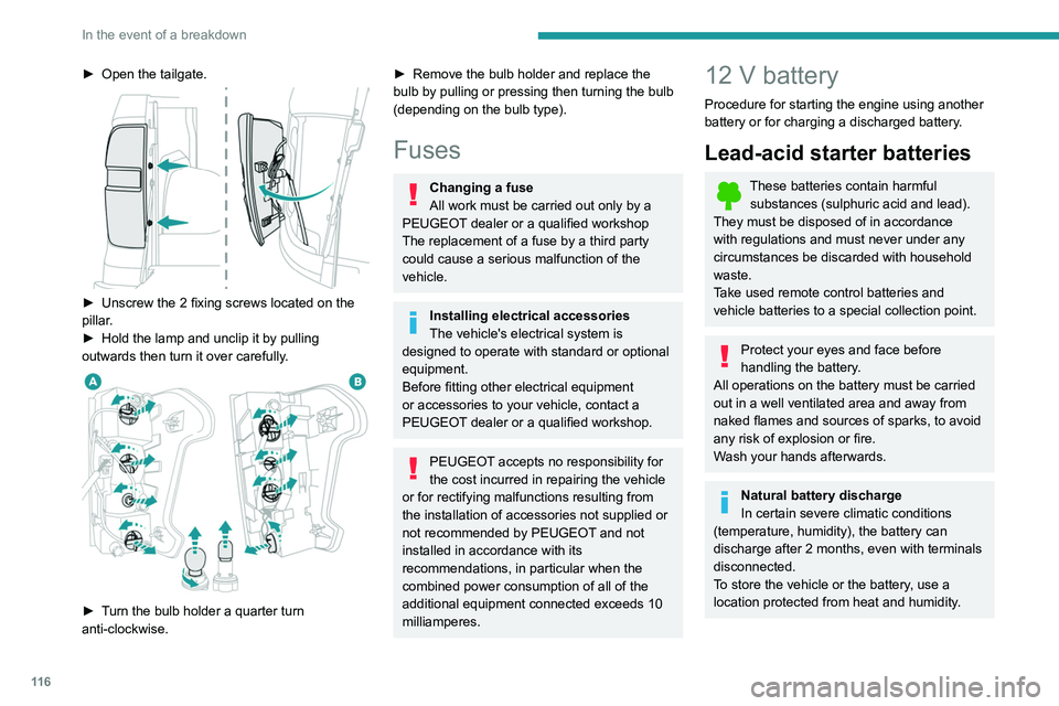 PEUGEOT LANDTREK 2022 Owners Manual 11 6
In the event of a breakdown
► Open the tailgate.
► Unscrew the 2 fixing screws located on the
pillar .
►
Hold the lamp and unclip it by pulling
outwards then turn it over carefully
PEUGEOT LANDTREK 2022 Owners Manual 11 6
In the event of a breakdown
► Open the tailgate.
► Unscrew the 2 fixing screws located on the
pillar .
►
Hold the lamp and unclip it by pulling
outwards then turn it over carefully