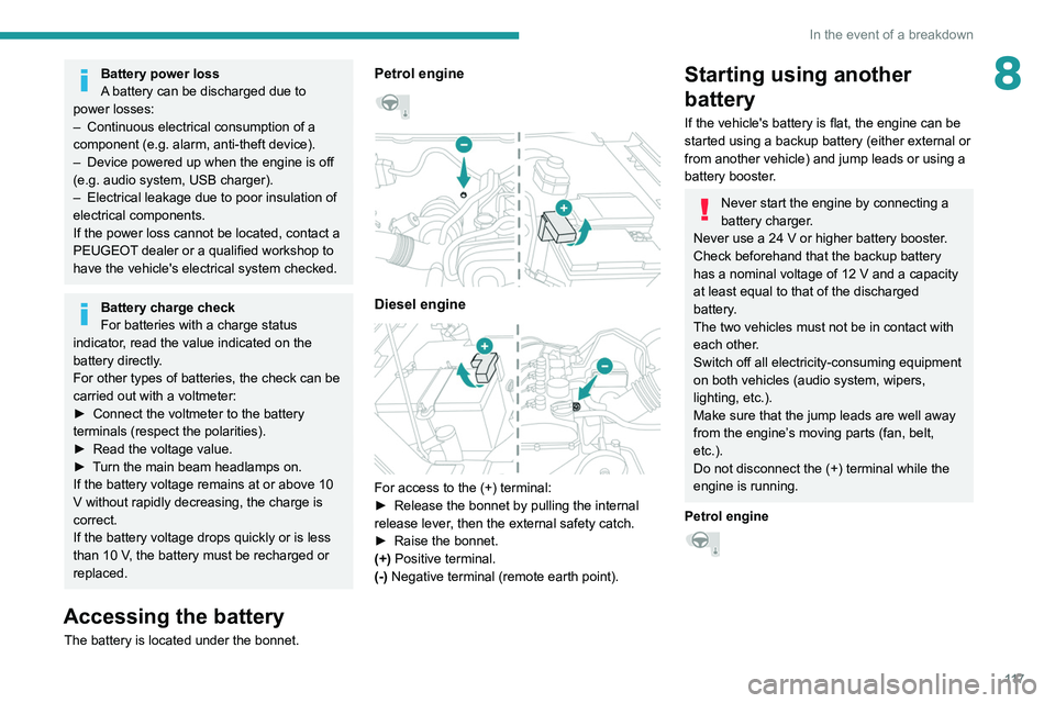PEUGEOT LANDTREK 2022 Owners Manual 11 7
In the event of a breakdown
8Battery power loss
A battery can be discharged due to
power losses:
–
Continuous electrical consumption of a
component (e.g. alarm, anti-theft device).
–
D PEUGEOT LANDTREK 2022 Owners Manual 11 7
In the event of a breakdown
8Battery power loss
A battery can be discharged due to
power losses:
–
Continuous electrical consumption of a
component (e.g. alarm, anti-theft device).
–
D