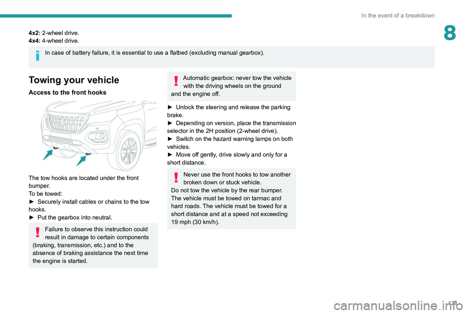 PEUGEOT LANDTREK 2022 Owners Manual 121
In the event of a breakdown
84x2: 2-wheel drive.
4x4: 4-wheel drive.
In case of battery failure, it is essential to use a flatbed (excluding manual gearbox).
Towing your vehicle
Access to the fro PEUGEOT LANDTREK 2022 Owners Manual 121
In the event of a breakdown
84x2: 2-wheel drive.
4x4: 4-wheel drive.
In case of battery failure, it is essential to use a flatbed (excluding manual gearbox).
Towing your vehicle
Access to the fro