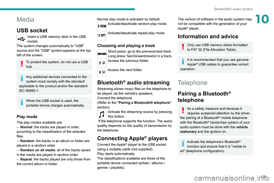 PEUGEOT LANDTREK 2022  Owners Manual 129
Bluetooth® audio system
10Media
USB socket
Insert a USB memory stick in the USB 
socket.
The system changes automatically to "USB" 
source and the "USB" symbol appears at the top 