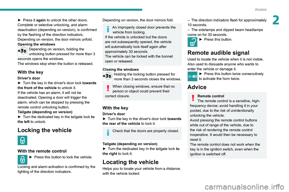 PEUGEOT LANDTREK 2022 User Guide 17
Access
2► Press it again to unlock the other doors.
Complete or selective unlocking, and alarm 
deactivation (depending on version), is confirmed 
by the flashing of the direction indicators.
Dep
