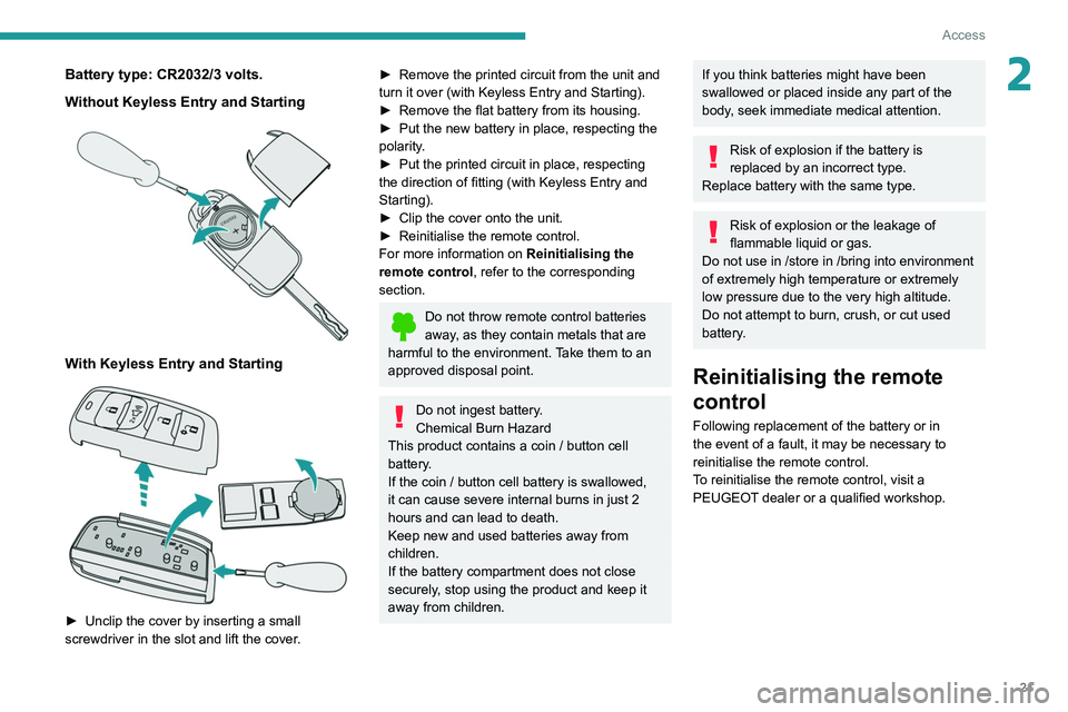 PEUGEOT LANDTREK 2022  Owners Manual 21
Access
2Battery type: CR2032/3 volts.
Without Keyless Entry and Starting
 
 
With Keyless Entry and Starting 
 
► Unclip the cover by inserting a small 
screwdriver in the slot and lift the cover