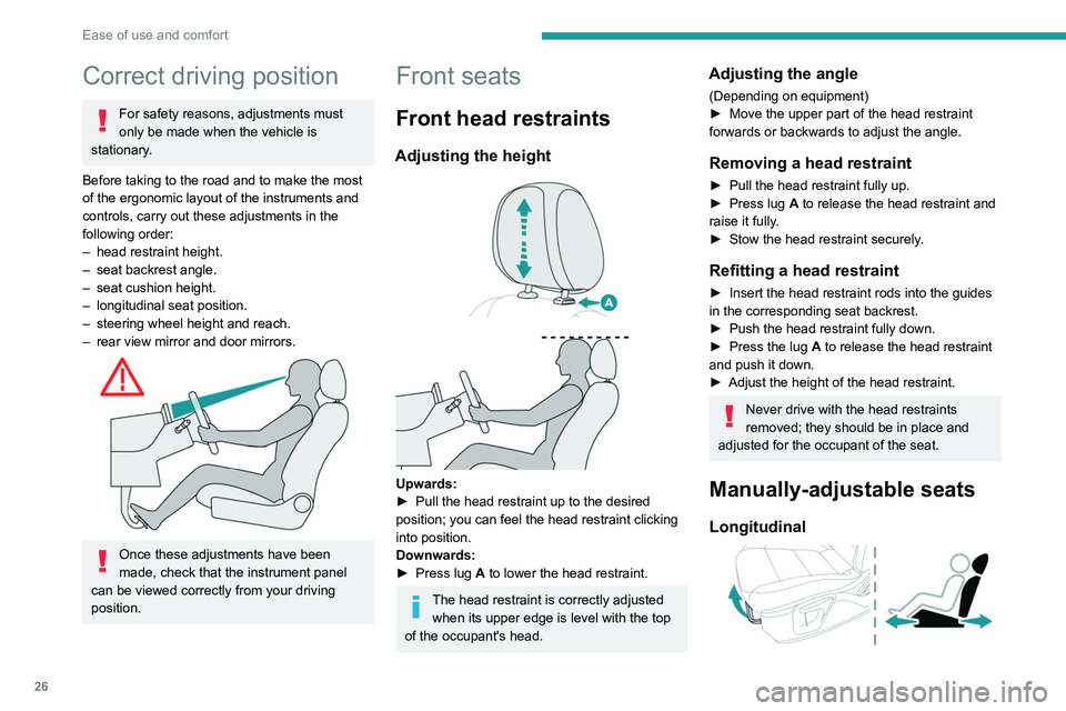 PEUGEOT LANDTREK 2022 Owners Manual 26
Ease of use and comfort
Correct driving position
For safety reasons, adjustments must 
only be made when the vehicle is 
stationary.
Before taking to the road and to make the most 
of the ergonomic