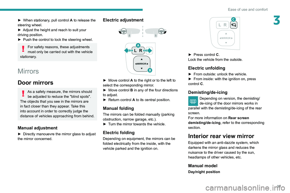 PEUGEOT LANDTREK 2022  Owners Manual 29
Ease of use and comfort
3► When stationary, pull control A to release the 
steering wheel.
►
 
Adjust the height and reach to suit your 
driving position.
►

 
Push the control to lock the st