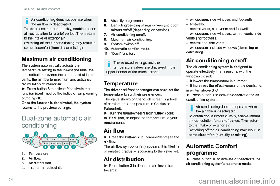 PEUGEOT LANDTREK 2022  Owners Manual 34
Ease of use and comfort
Air conditioning does not operate when the air flow is deactivated.
To obtain cool air more quickly, enable interior 
air recirculation for a brief period. Then return 
to t