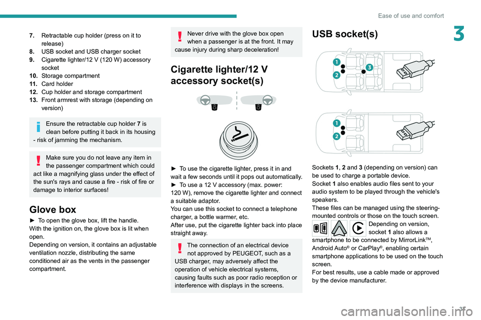 PEUGEOT LANDTREK 2022  Owners Manual 37
Ease of use and comfort
37.Retractable cup holder (press on it to 
release)
8. USB socket and USB charger socket
9. Cigarette lighter/12
  V (120   W) accessory 
socket
10. Storage compartment
11 .