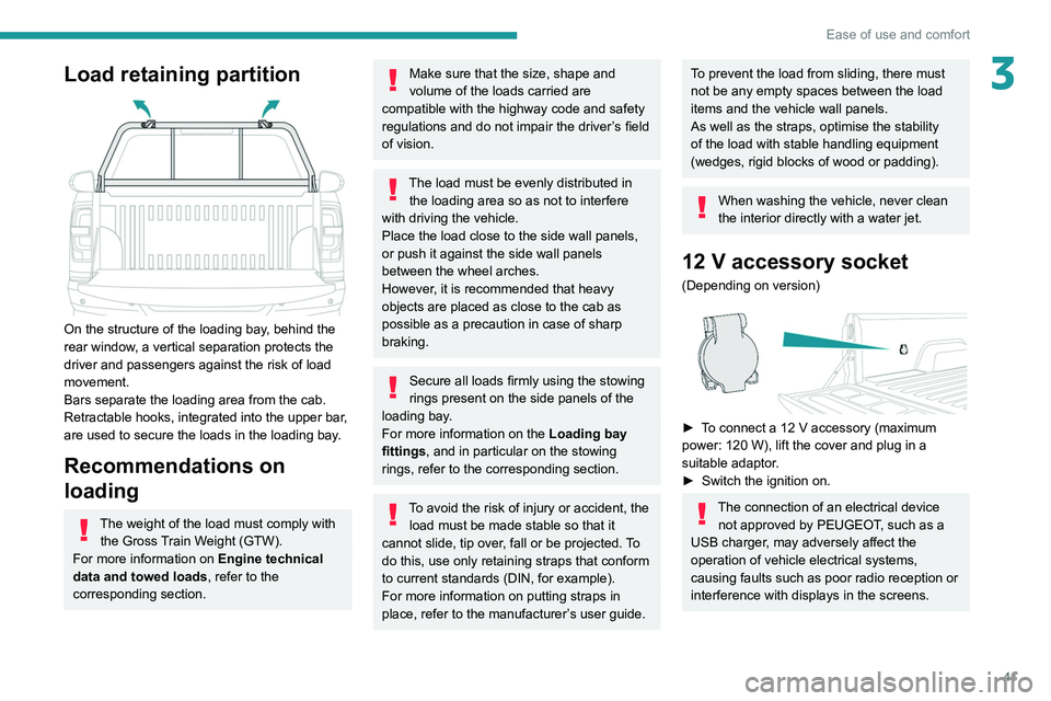 PEUGEOT LANDTREK 2022 Service Manual 41
Ease of use and comfort
3Load retaining partition 
 
On the structure of the loading bay, behind the 
rear window, a vertical separation protects the 
driver and passengers against the risk of load