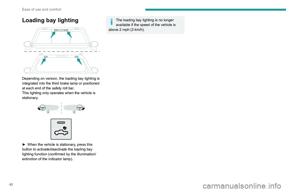 PEUGEOT LANDTREK 2022 Service Manual 42
Ease of use and comfort
Loading bay lighting 
 
Depending on version, the loading bay lighting is 
integrated into the third brake lamp or positioned 
at each end of the safety roll bar.
This light