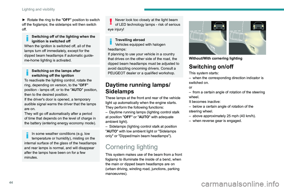 PEUGEOT LANDTREK 2022  Owners Manual 44
Lighting and visibility
Direction indicators 
 
► Left or right: depending on version, lower/
raise or raise/lower the lighting control stalk, 
beyond the point of resistance.
Parking lamps
(Depe