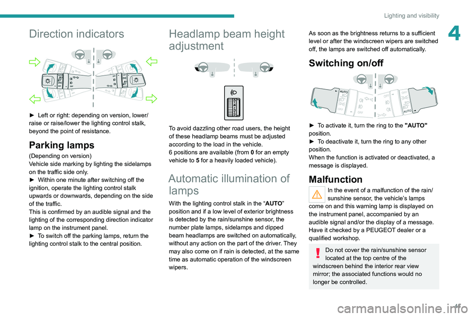 PEUGEOT LANDTREK 2022  Owners Manual 45
Lighting and visibility
4Direction indicators 
 
► Left or right: depending on version, lower/
raise or raise/lower the lighting control stalk, 
beyond the point of resistance.
Parking lamps
(Dep