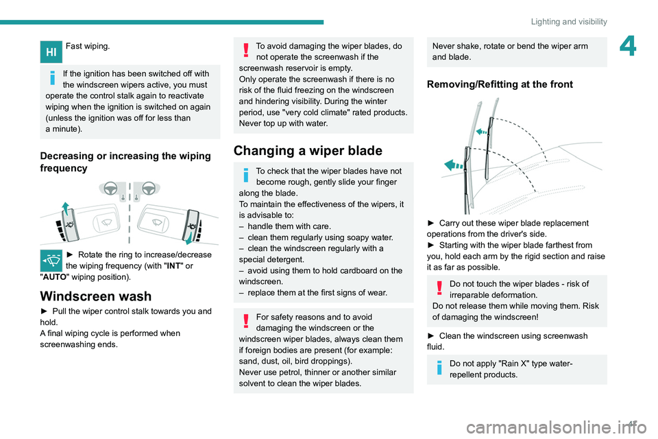 PEUGEOT LANDTREK 2022  Owners Manual 47
Lighting and visibility
4Fast wiping. 
If the ignition has been switched off with 
the windscreen wipers active, you must 
operate the control stalk again to reactivate 
wiping when the ignition is