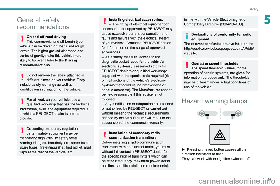 PEUGEOT LANDTREK 2022 Workshop Manual 49
Safety
5General safety
recommendations
On and off-road driving
This commercial and all-terrain type
vehicle can be driven on roads and rough
terrain. The higher ground clearance and
centre of g PEUGEOT LANDTREK 2022 Workshop Manual 49
Safety
5General safety
recommendations
On and off-road driving
This commercial and all-terrain type
vehicle can be driven on roads and rough
terrain. The higher ground clearance and
centre of g