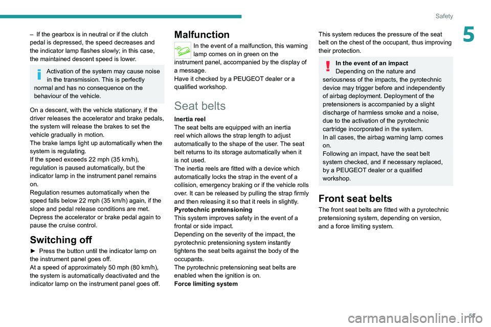 PEUGEOT LANDTREK 2022 Workshop Manual 53
Safety
5– If the gearbox is in neutral or if the clutch
pedal is depressed, the speed decreases and
the indicator
lamp flashes slowly; in this case,
the maintained descent speed is lower.
Ac PEUGEOT LANDTREK 2022 Workshop Manual 53
Safety
5– If the gearbox is in neutral or if the clutch
pedal is depressed, the speed decreases and
the indicator
lamp flashes slowly; in this case,
the maintained descent speed is lower.
Ac