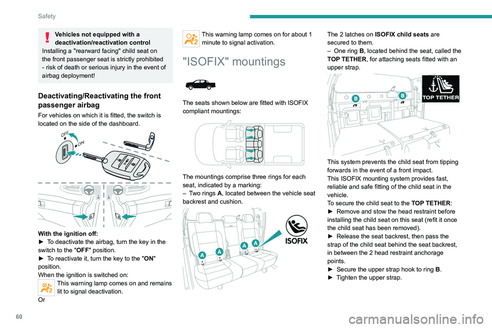 PEUGEOT LANDTREK 2022 Repair Manual 60
Safety
An incorrectly installed child seat in a vehicle compromises the child's safety in 
the event of an accident.
Strictly observe the fitting instructions 
provided in the user guide suppli