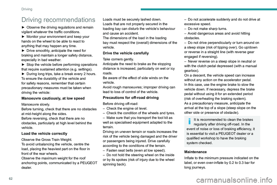 PEUGEOT LANDTREK 2022 Repair Manual 62
Driving
Driving recommendations
► Observe the driving regulations and remain 
vigilant whatever the traffic conditions.
►
 
Monitor your environment and keep your 
hands on the wheel to be able