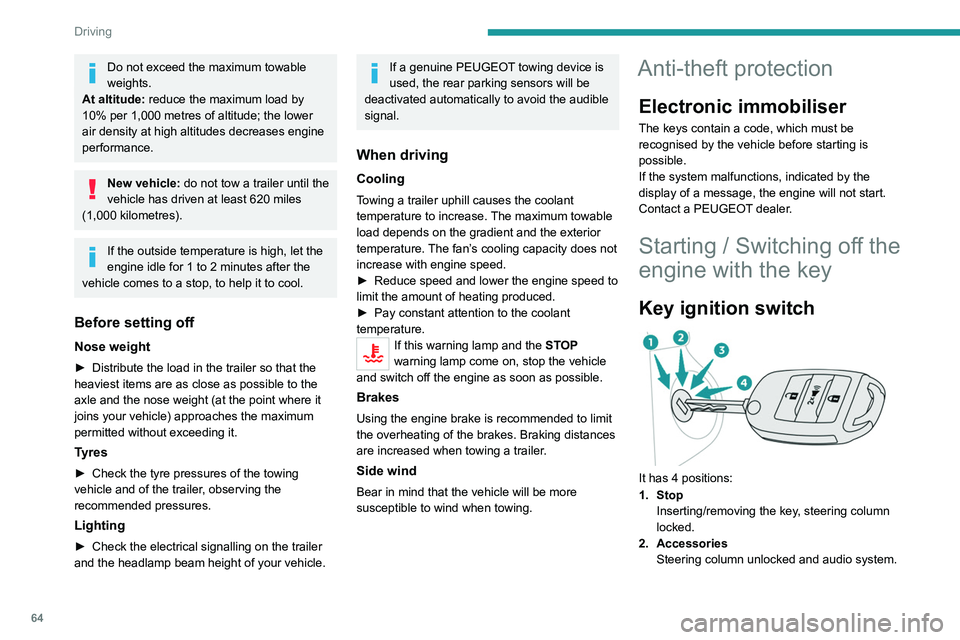 PEUGEOT LANDTREK 2022  Owners Manual 64
Driving
Do not exceed the maximum towable 
weights.
At altitude: reduce the maximum load by 
10% per 1,000 metres of altitude; the lower 
air density at high altitudes decreases engine 
performance