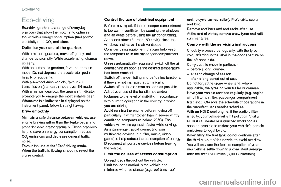 PEUGEOT LANDTREK 2022 Owners Manual 6
Eco-driving
Eco-driving
Eco-driving refers to a range of everyday
practices that allow the motorist to optimise
the vehicle's energy consumption (fuel and/or
electricity) and CO
2 emissions.
PEUGEOT LANDTREK 2022 Owners Manual 6
Eco-driving
Eco-driving
Eco-driving refers to a range of everyday
practices that allow the motorist to optimise
the vehicle's energy consumption (fuel and/or
electricity) and CO
2 emissions.