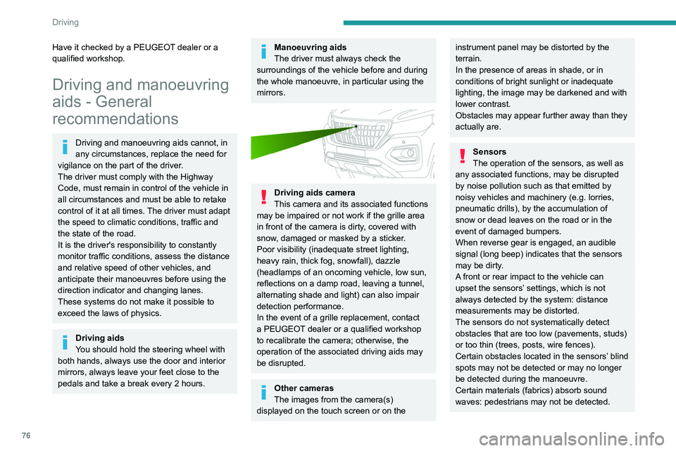 PEUGEOT LANDTREK 2022 Manual PDF 76
Driving
Have it checked by a PEUGEOT dealer or a 
qualified workshop.
Driving and manoeuvring 
aids - General 
recommendations
Driving and manoeuvring aids cannot, in 
any circumstances, replace th