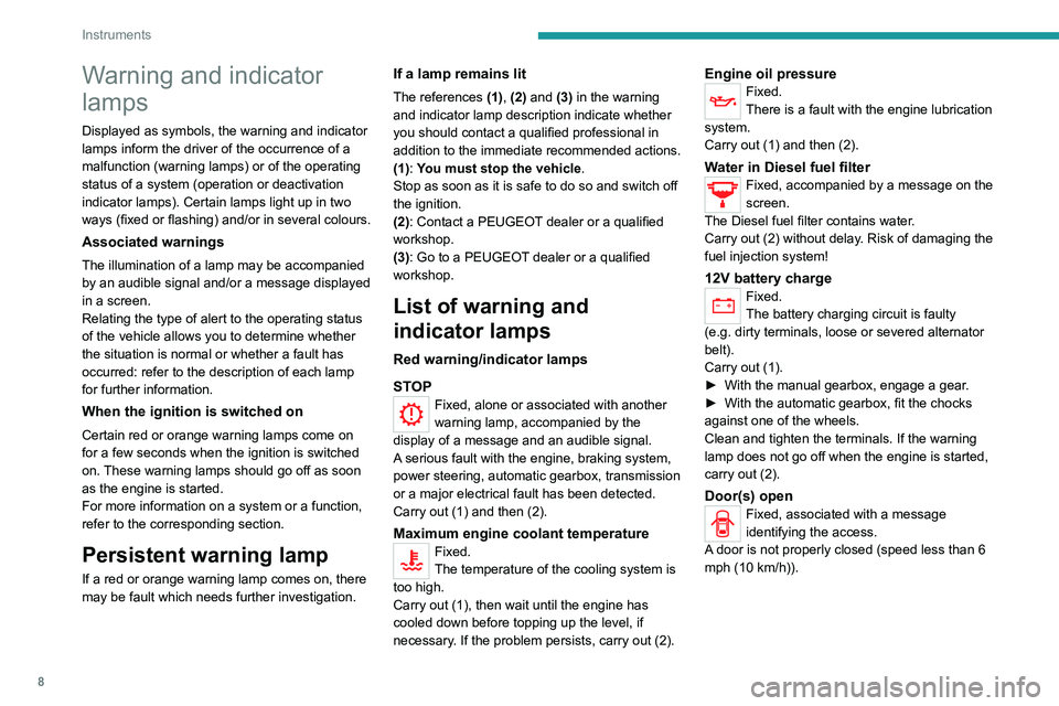 PEUGEOT LANDTREK 2022 Owners Manual 8
Instruments
Warning and indicator
lamps
Displayed as symbols, the warning and indicator
lamps inform the driver of the occurrence of a
malfunction (warning lamps) or of the operating
status of a PEUGEOT LANDTREK 2022 Owners Manual 8
Instruments
Warning and indicator
lamps
Displayed as symbols, the warning and indicator
lamps inform the driver of the occurrence of a
malfunction (warning lamps) or of the operating
status of a