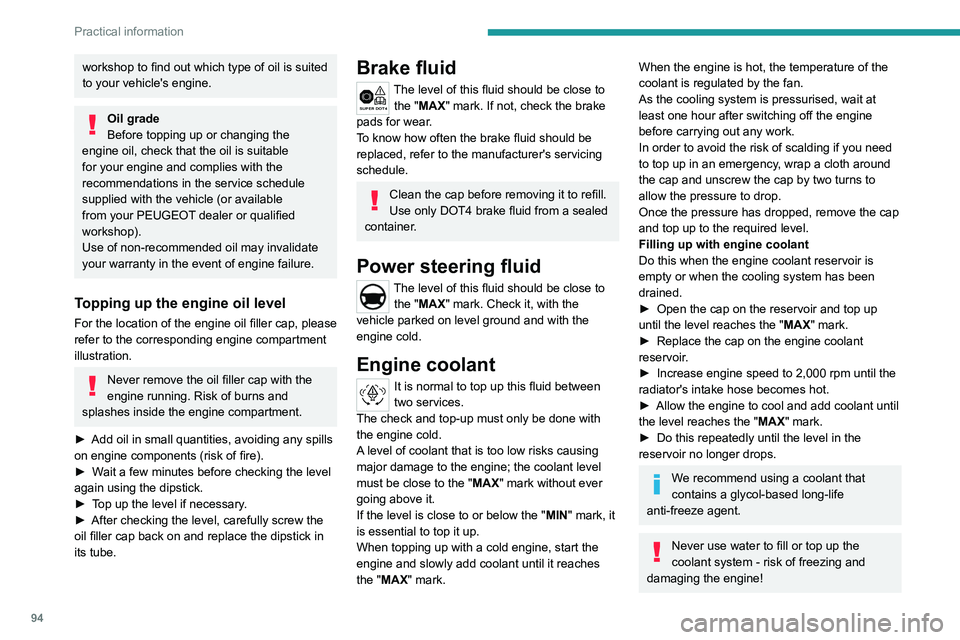 PEUGEOT LANDTREK 2022  Owners Manual 94
Practical information
workshop to find out which type of oil is suited 
to your vehicle's engine.
Oil grade
Before topping up or changing the 
engine oil, check that the oil is suitable 
for yo