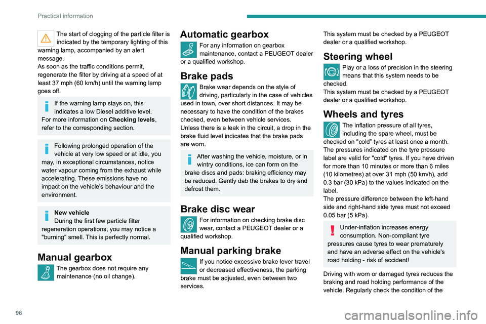 PEUGEOT LANDTREK 2022  Owners Manual 96
Practical information
The start of clogging of the particle filter is indicated by the temporary lighting of this 
warning lamp, accompanied by an alert 
message.
As soon as the traffic conditions 