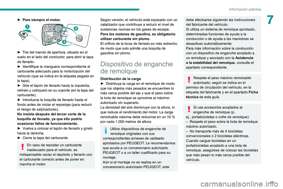 PEUGEOT LANDTREK 2022 Manual del propietario (in Spanish) 99
Información práctica
7► Pare siempre el motor.
► Tire del mando de apertura, situado en el
suelo en el lado del conductor, para abrir la tapa
de llenado.
►
Identifique la manguera co PEUGEOT LANDTREK 2022 Manual del propietario (in Spanish) 99
Información práctica
7► Pare siempre el motor.
► Tire del mando de apertura, situado en el
suelo en el lado del conductor, para abrir la tapa
de llenado.
►
Identifique la manguera co