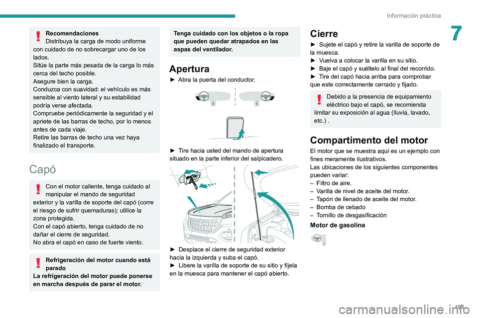 PEUGEOT LANDTREK 2022 Manual del propietario (in Spanish) 101
Información práctica
7Recomendaciones
Distribuya la carga de modo uniforme
con cuidado de no sobrecargar uno de los
lados.
Sitúe la parte más pesada de la carga lo más
cerca del techo posi PEUGEOT LANDTREK 2022 Manual del propietario (in Spanish) 101
Información práctica
7Recomendaciones
Distribuya la carga de modo uniforme
con cuidado de no sobrecargar uno de los
lados.
Sitúe la parte más pesada de la carga lo más
cerca del techo posi