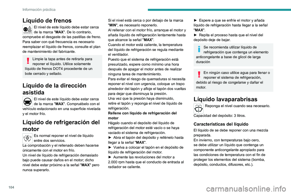 PEUGEOT LANDTREK 2022 Manual del propietario (in Spanish) 104
Información práctica
El llenado con agua pura está prohibido
en cualquier caso (riesgo de
congelación, depósitos calcáreos, etc.).
Comprobaciones
Salvo que se indique lo contrario, comprue PEUGEOT LANDTREK 2022 Manual del propietario (in Spanish) 104
Información práctica
El llenado con agua pura está prohibido
en cualquier caso (riesgo de
congelación, depósitos calcáreos, etc.).
Comprobaciones
Salvo que se indique lo contrario, comprue