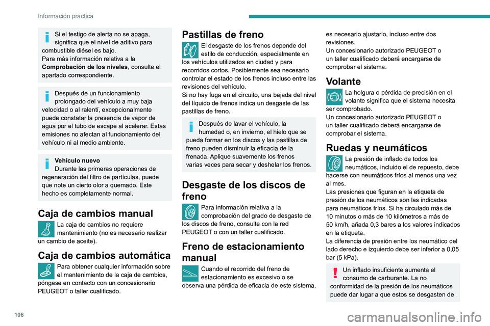 PEUGEOT LANDTREK 2022 Manual del propietario (in Spanish) 106
Información práctica
Si el testigo de alerta no se apaga,
significa que el nivel de aditivo para
combustible diésel es bajo.
Para más información relativa a la
Comprobación de los niveles PEUGEOT LANDTREK 2022 Manual del propietario (in Spanish) 106
Información práctica
Si el testigo de alerta no se apaga,
significa que el nivel de aditivo para
combustible diésel es bajo.
Para más información relativa a la
Comprobación de los niveles