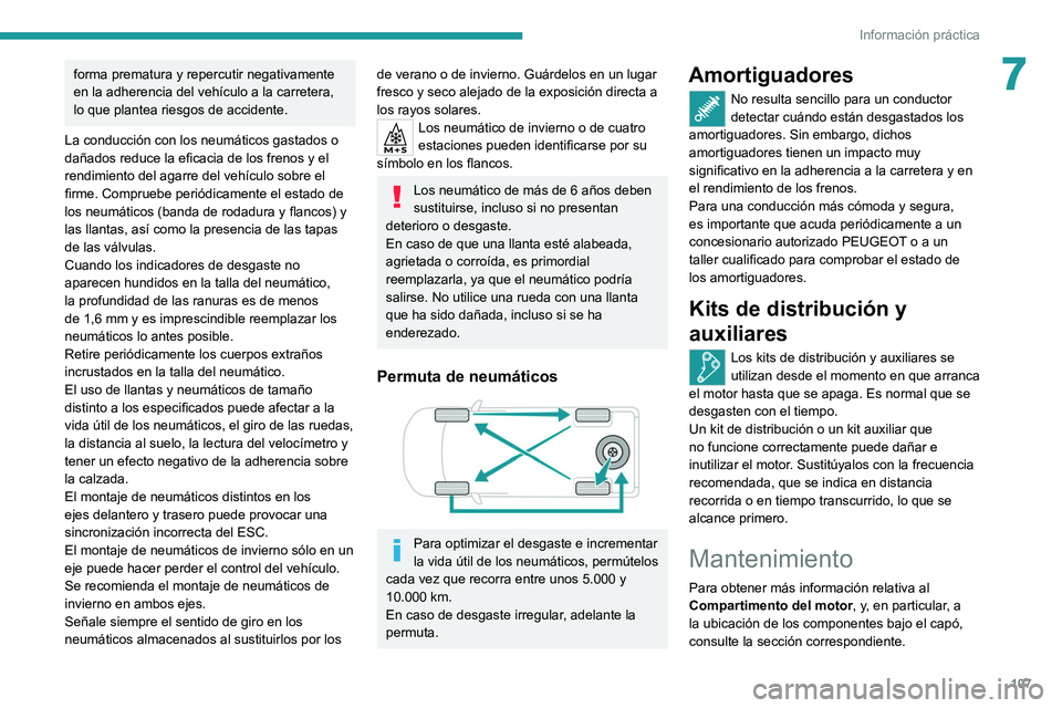PEUGEOT LANDTREK 2022 Manual del propietario (in Spanish) 107
Información práctica
7forma prematura y repercutir negativamente
en la adherencia del vehículo a la carretera,
lo que plantea riesgos de accidente.
La conducción con los neumáticos gastados PEUGEOT LANDTREK 2022 Manual del propietario (in Spanish) 107
Información práctica
7forma prematura y repercutir negativamente
en la adherencia del vehículo a la carretera,
lo que plantea riesgos de accidente.
La conducción con los neumáticos gastados
