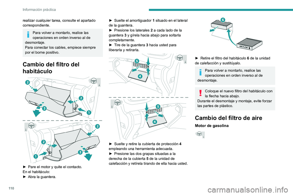 PEUGEOT LANDTREK 2022 Manual del propietario (in Spanish) 11 0
Información práctica
realizar cualquier tarea, consulte el apartado
correspondiente.
Para volver a montarlo, realice las
operaciones en orden inverso al de
desmontaje.
Para conectar los cabl PEUGEOT LANDTREK 2022 Manual del propietario (in Spanish) 11 0
Información práctica
realizar cualquier tarea, consulte el apartado
correspondiente.
Para volver a montarlo, realice las
operaciones en orden inverso al de
desmontaje.
Para conectar los cabl