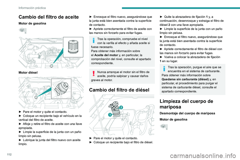 PEUGEOT LANDTREK 2022 Manual del propietario (in Spanish) 11 2
Información práctica
Cambio del filtro de aceite
Motor de gasolina
Motor diésel
► Pare el motor y quite el contacto.
► Coloque un recipiente bajo el vehículo en la
vertical del PEUGEOT LANDTREK 2022 Manual del propietario (in Spanish) 11 2
Información práctica
Cambio del filtro de aceite
Motor de gasolina
Motor diésel
► Pare el motor y quite el contacto.
► Coloque un recipiente bajo el vehículo en la
vertical del