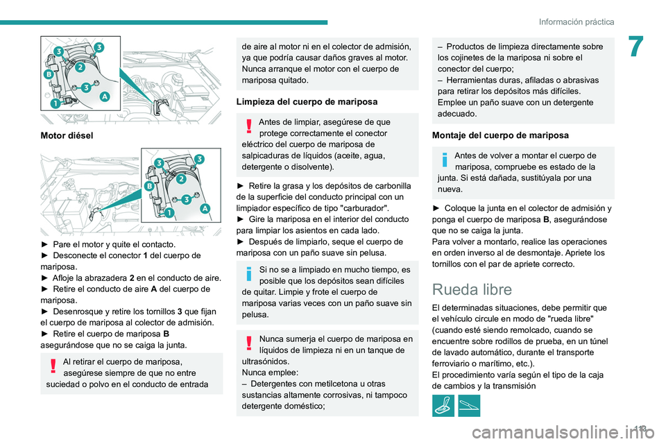 PEUGEOT LANDTREK 2022 Manual del propietario (in Spanish) 11 3
Información práctica
7
Motor diésel
► Pare el motor y quite el contacto.
► Desconecte el conector 1
del cuerpo de
mariposa.
►
Afloje la abrazadera 2
en el conducto de aire. PEUGEOT LANDTREK 2022 Manual del propietario (in Spanish) 11 3
Información práctica
7
Motor diésel
► Pare el motor y quite el contacto.
► Desconecte el conector 1
del cuerpo de
mariposa.
►
Afloje la abrazadera 2
en el conducto de aire.