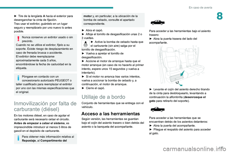 PEUGEOT LANDTREK 2022 Manual del propietario (in Spanish) 11 7
En caso de avería
8► Tire de la lengüeta A hacia el exterior para
desenganchar la cinta de fijación.
Tras usar el extintor, guárdelo en un lugar
seguro y reemplácelo por uno nuevo lo ant PEUGEOT LANDTREK 2022 Manual del propietario (in Spanish) 11 7
En caso de avería
8► Tire de la lengüeta A hacia el exterior para
desenganchar la cinta de fijación.
Tras usar el extintor, guárdelo en un lugar
seguro y reemplácelo por uno nuevo lo ant