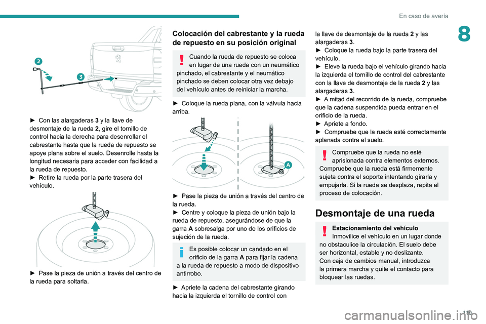 PEUGEOT LANDTREK 2022 Manual del propietario (in Spanish) 11 9
En caso de averÃa
8
â–º Con las alargaderas 3 y la llave de
desmontaje de la rueda 2, gire el tornillo de
control hacia la derecha para desenrollar el
cabrestante hasta que la rueda de re PEUGEOT LANDTREK 2022 Manual del propietario (in Spanish) 11 9
En caso de averÃa
8
â–º Con las alargaderas 3 y la llave de
desmontaje de la rueda 2, gire el tornillo de
control hacia la derecha para desenrollar el
cabrestante hasta que la rueda de re
