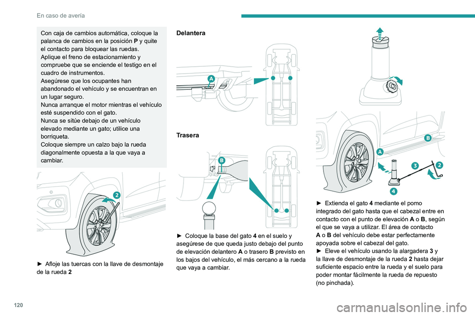 PEUGEOT LANDTREK 2022 Manual del propietario (in Spanish) 120
En caso de averÃa
Con caja de cambios automática, coloque la
palanca de cambios en la posición P y quite
el contacto para bloquear las ruedas.
Aplique el freno de estacionamiento y
comprueb PEUGEOT LANDTREK 2022 Manual del propietario (in Spanish) 120
En caso de averÃa
Con caja de cambios automática, coloque la
palanca de cambios en la posición P y quite
el contacto para bloquear las ruedas.
Aplique el freno de estacionamiento y
comprueb