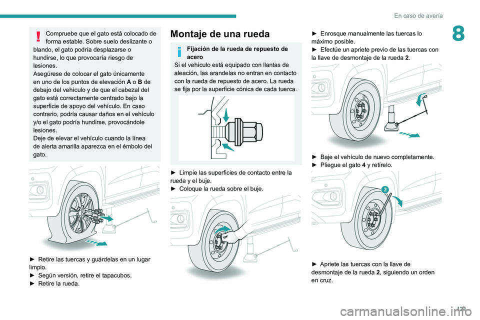 PEUGEOT LANDTREK 2022 Manual del propietario (in Spanish) 121
En caso de averÃa
8Compruebe que el gato está colocado de
forma estable. Sobre suelo deslizante o
blando, el gato podrÃa desplazarse o
hundirse, lo que provocarÃa riesgo de
lesiones.
Asegà PEUGEOT LANDTREK 2022 Manual del propietario (in Spanish) 121
En caso de averÃa
8Compruebe que el gato está colocado de
forma estable. Sobre suelo deslizante o
blando, el gato podrÃa desplazarse o
hundirse, lo que provocarÃa riesgo de
lesiones.
AsegÃ