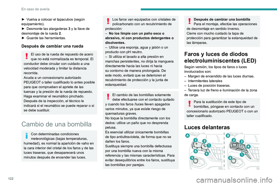PEUGEOT LANDTREK 2022 Manual del propietario (in Spanish) 122
En caso de averÃa
► Vuelva a colocar el tapacubos (según
equipamiento).
â–º
Desmonte las alargaderas 3
y la llave de
desmontaje de la rueda 2.
â–º
Guarde las herramientas.
Después de PEUGEOT LANDTREK 2022 Manual del propietario (in Spanish) 122
En caso de averÃa
► Vuelva a colocar el tapacubos (según
equipamiento).
â–º
Desmonte las alargaderas 3
y la llave de
desmontaje de la rueda 2.
â–º
Guarde las herramientas.
Después de