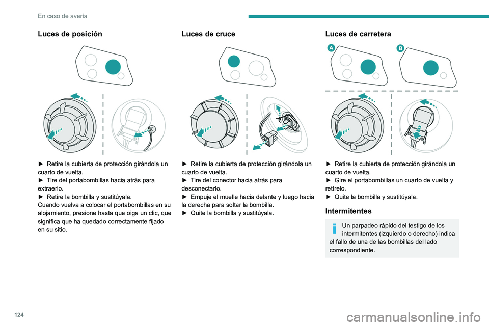 PEUGEOT LANDTREK 2022 Manual del propietario (in Spanish) 124
En caso de averÃa
Luces de posición
► Retire la cubierta de protección girándola un
cuarto de vuelta.
â–º
T
ire del portabombillas hacia atrás para
extraerlo.
â–º
Retire la bombil PEUGEOT LANDTREK 2022 Manual del propietario (in Spanish) 124
En caso de averÃa
Luces de posición
► Retire la cubierta de protección girándola un
cuarto de vuelta.
â–º
T
ire del portabombillas hacia atrás para
extraerlo.
â–º
Retire la bombil