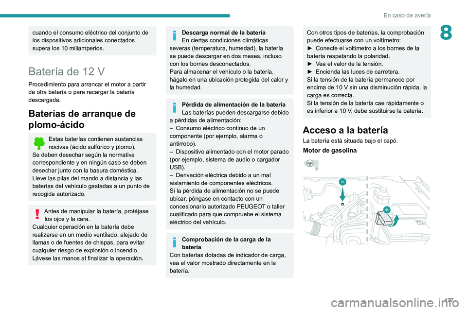 PEUGEOT LANDTREK 2022 Manual del propietario (in Spanish) 127
En caso de averÃa
8cuando el consumo eléctrico del conjunto de
los dispositivos adicionales conectados
supera los 10 miliamperios.
BaterÃa de 12 V
Procedimiento para arrancar el motor a parti PEUGEOT LANDTREK 2022 Manual del propietario (in Spanish) 127
En caso de averÃa
8cuando el consumo eléctrico del conjunto de
los dispositivos adicionales conectados
supera los 10 miliamperios.
BaterÃa de 12 V
Procedimiento para arrancar el motor a parti