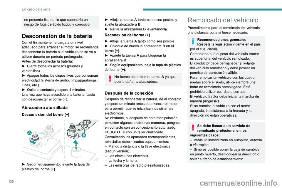 PEUGEOT LANDTREK 2022 Manual del propietario (in Spanish) 130
En caso de avería
no presente fisuras, lo que supondría un
riesgo de fuga de ácido tóxico y corrosivo.
Desconexión de la batería
Con el fin mantener la carga a un nivel
adecuado para arran PEUGEOT LANDTREK 2022 Manual del propietario (in Spanish) 130
En caso de avería
no presente fisuras, lo que supondría un
riesgo de fuga de ácido tóxico y corrosivo.
Desconexión de la batería
Con el fin mantener la carga a un nivel
adecuado para arran