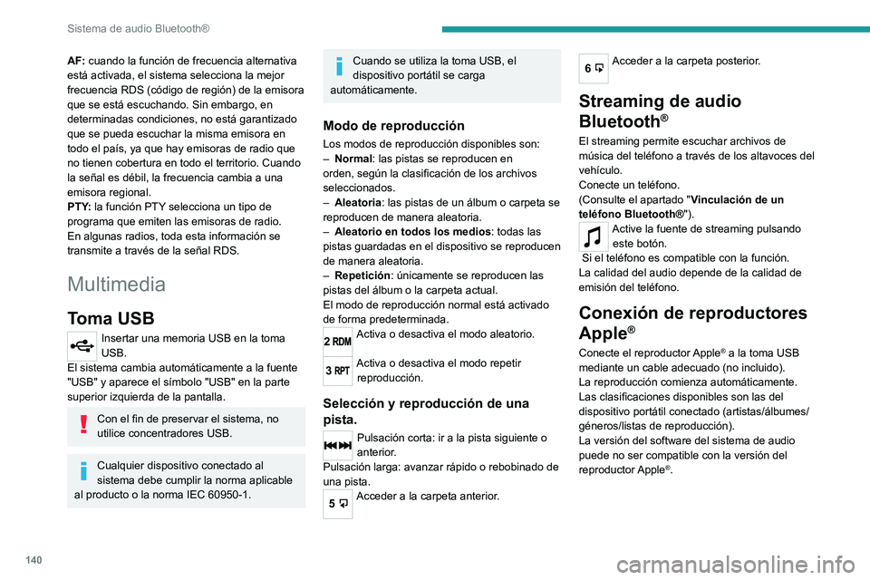 PEUGEOT LANDTREK 2022 Manual del propietario (in Spanish) 140
Sistema de audio Bluetooth®
AF: cuando la función de frecuencia alternativa
está activada, el sistema selecciona la mejor
frecuencia RDS (código de región) de la emisora
que se está escuc PEUGEOT LANDTREK 2022 Manual del propietario (in Spanish) 140
Sistema de audio Bluetooth®
AF: cuando la función de frecuencia alternativa
está activada, el sistema selecciona la mejor
frecuencia RDS (código de región) de la emisora
que se está escuc