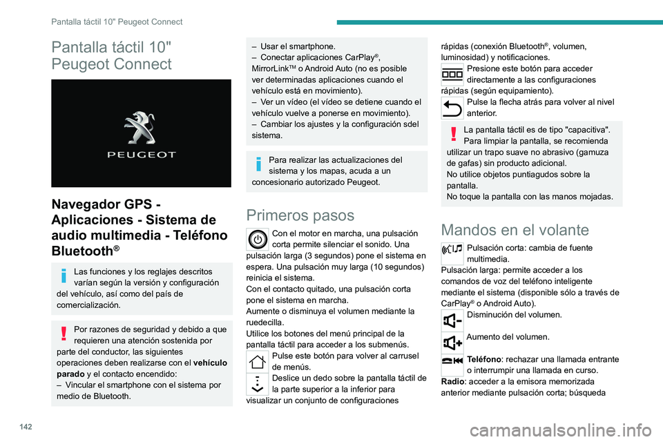 PEUGEOT LANDTREK 2022 Manual del propietario (in Spanish) 142
Pantalla táctil 10" Peugeot Connect
Pantalla táctil 10"
Peugeot Connect
Navegador GPS -
Aplicaciones - Sistema de
audio multimedia - Teléfono
Bluetooth
®
Las funciones y los re PEUGEOT LANDTREK 2022 Manual del propietario (in Spanish) 142
Pantalla táctil 10" Peugeot Connect
Pantalla táctil 10"
Peugeot Connect
Navegador GPS -
Aplicaciones - Sistema de
audio multimedia - Teléfono
Bluetooth
®
Las funciones y los re