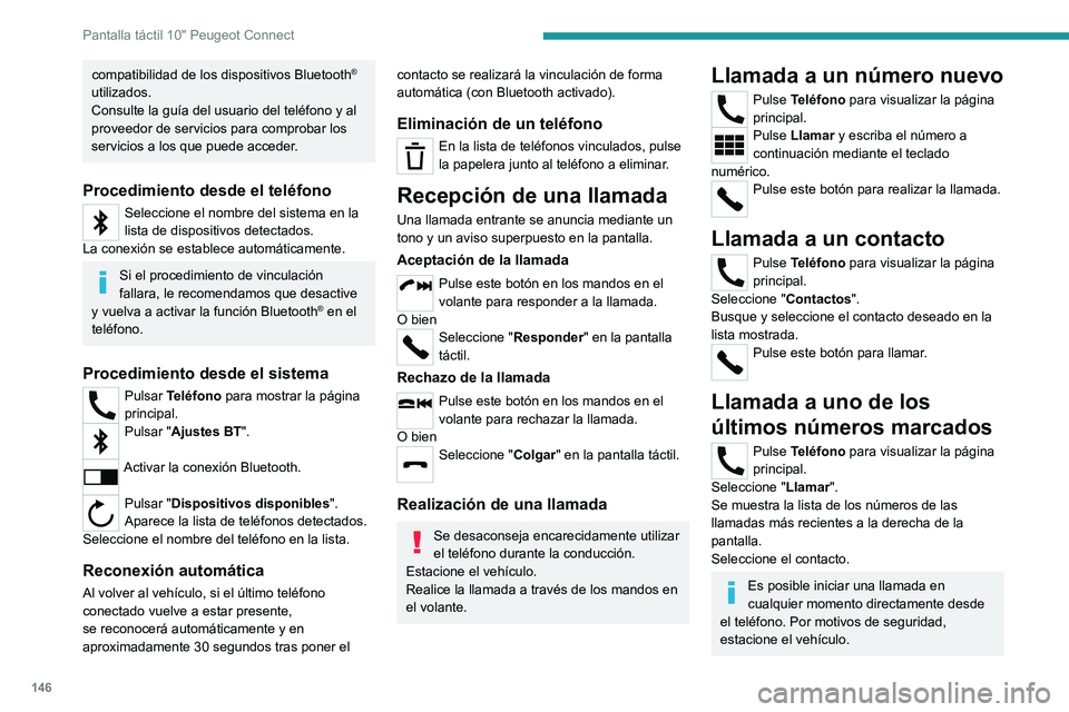 PEUGEOT LANDTREK 2022 Manual del propietario (in Spanish) 146
Pantalla táctil 10" Peugeot Connect
compatibilidad de los dispositivos Bluetooth®
utilizados.
Consulte la guía del usuario del teléfono y al
proveedor de servicios para comprobar los
se PEUGEOT LANDTREK 2022 Manual del propietario (in Spanish) 146
Pantalla táctil 10" Peugeot Connect
compatibilidad de los dispositivos Bluetooth®
utilizados.
Consulte la guía del usuario del teléfono y al
proveedor de servicios para comprobar los
se