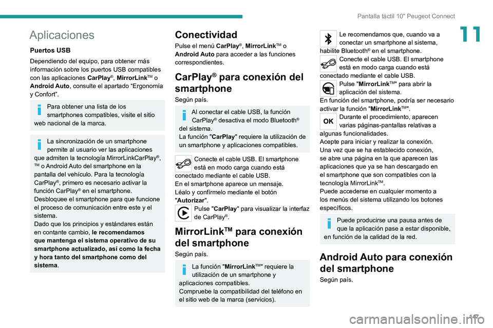 PEUGEOT LANDTREK 2022 Manual del propietario (in Spanish) 147
Pantalla táctil 10" Peugeot Connect
11Aplicaciones
Puertos USB
Dependiendo del equipo, para obtener más
información sobre los puertos USB compatibles
con las aplicaciones CarPlay
®, Mirr PEUGEOT LANDTREK 2022 Manual del propietario (in Spanish) 147
Pantalla táctil 10" Peugeot Connect
11Aplicaciones
Puertos USB
Dependiendo del equipo, para obtener más
información sobre los puertos USB compatibles
con las aplicaciones CarPlay
®, Mirr