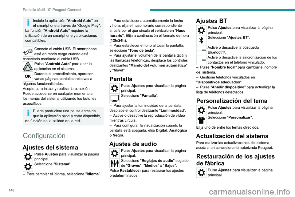 PEUGEOT LANDTREK 2022 Manual del propietario (in Spanish) 148
Pantalla táctil 10" Peugeot Connect
Instale la aplicación "Android Auto" en
el smartphone a través de "Google Play".
La función " Android Auto" requiere la
utiliz PEUGEOT LANDTREK 2022 Manual del propietario (in Spanish) 148
Pantalla táctil 10" Peugeot Connect
Instale la aplicación "Android Auto" en
el smartphone a través de "Google Play".
La función " Android Auto" requiere la
utiliz