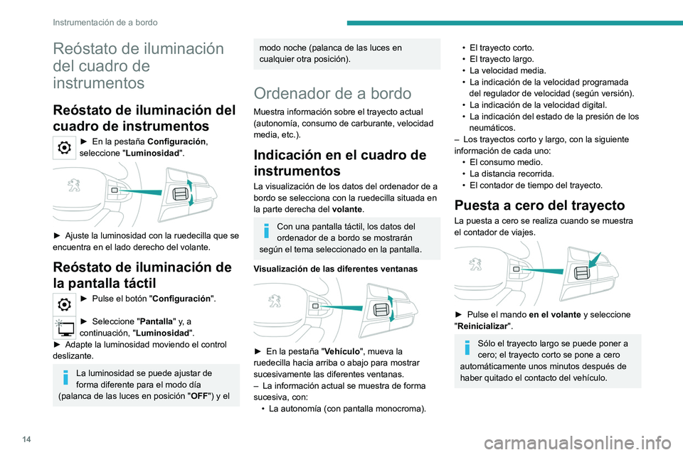 PEUGEOT LANDTREK 2022 Manual del propietario (in Spanish) 14
Instrumentación de a bordo
Reóstato de iluminación
del cuadro de
instrumentos
Reóstato de iluminación del
cuadro de instrumentos
► En la pestaña Configuración,
seleccione " Luminos PEUGEOT LANDTREK 2022 Manual del propietario (in Spanish) 14
Instrumentación de a bordo
Reóstato de iluminación
del cuadro de
instrumentos
Reóstato de iluminación del
cuadro de instrumentos
► En la pestaña Configuración,
seleccione " Luminos
