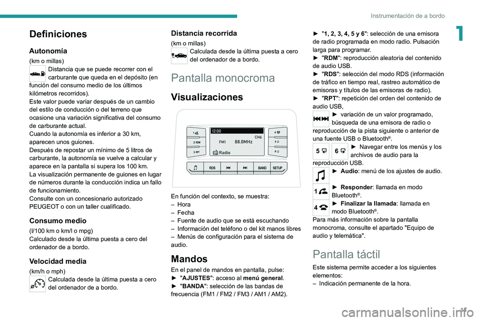 PEUGEOT LANDTREK 2022 Manual del propietario (in Spanish) 15
Instrumentación de a bordo
1Definiciones
Autonomía
(km o millas)Distancia que se puede recorrer con el
carburante que queda en el depósito (en
función del consumo medio de los últimos
kiló PEUGEOT LANDTREK 2022 Manual del propietario (in Spanish) 15
Instrumentación de a bordo
1Definiciones
Autonomía
(km o millas)Distancia que se puede recorrer con el
carburante que queda en el depósito (en
función del consumo medio de los últimos
kiló